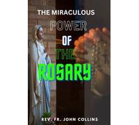 THE MIRACULOUS POWER OF THE ROSARY: Harnessing the Strength of Mary'S Intercession; Catholic Prayer Book: Rediscover the Rosary