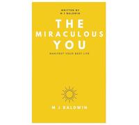 The Miraculous You: Discover the six secrets that will change your life forever
