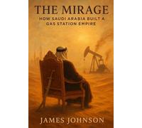 The Mirage: How Saudi Arabia Built a Gas Station Empire (The Mapmakers)