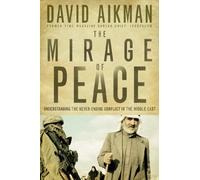 The Mirage of Peace: Understand the Never-Ending Conflict in the Middle East