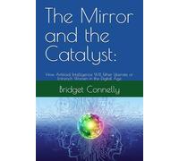 The Mirror and the Catalyst:: How Artificial Intelligence Will Either Liberate or Entrench Women in the Digital Age