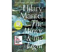 The Mirror and the Light: Longlisted for the Booker Prize 2020 (The Wolf Hall Trilogy)