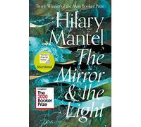 The Mirror and the Light: Longlisted for the Booker Prize 2020 (The Wolf Hall Trilogy): The conclusion to the Booker Prize-winning and bestselling Wolf Hall trilogy, soon to be a major TV series