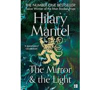 The Mirror and the Light: The Sunday Times Bestseller from the two-time winner of the Booker Prize (The Wolf Hall Trilogy): The conclusion to the ... Hall trilogy, soon to be a major TV series