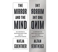 The Mirror and the Mind : A History of Self-Recognition in the Human Sciences