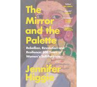 The Mirror and the Palette: Rebellion Revolution by Jennifer Higgie (PB 2022)