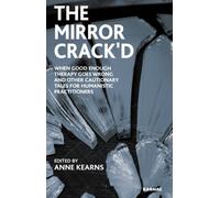 The Mirror Crack'd: When Good Enough Therapy Goes Wrong and Other Cautionary Tales for Humanistic Practitioners