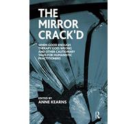 The Mirror Crack'd: When Good Enough Therapy Goes Wrong and Other Cautionary Tales for the Humanistic Practitioner