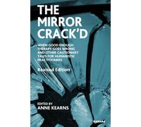 The Mirror Crack'd : When Good Enough Therapy Goes Wrong and Other Cautionary Tales for the Humanistic Practitioner