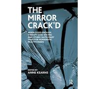 The Mirror Crack'd: When Good Enough Therapy Goes Wrong and Other Cautionary Tales for the Humanistic Practitioner