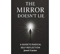 The Mirror Doesn’t Lie: A Guide to Radical Self-Reflection