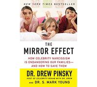The Mirror Effect: How Celebrity Narcissism Is Endangering Our Families-and How to Save Them