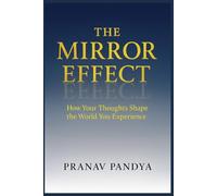 THE MIRROR EFFECT How Your Thoughts Shape the World You Experience