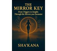 The Mirror Key: from triggers to insight, through the mirrors you encounter (The Frequency Keys)