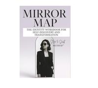 THE MIRROR MAP™ - THE IDENTITY WORKBOOK FOR SELF-DISCOVERY AND TRANSFORMATION: A Guided Workbook to Redefine Your Identity, Boost Self-Worth, and ... You See Yourself Through Style and Mindset