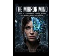 The Mirror Mind: A Hard SF Thriller About Memory, Murder, and the Drug That Killed the Self