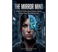 The Mirror Mind: A Hard SF Thriller About Memory, Murder, and the Drug That Killed the Self