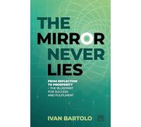 The Mirror Never Lies: From reflection to prosperity - the blueprint for success and fulfilment
