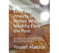 The Mirror of Envy :The Poverty of Riches: Why the Wealthy Envy the Poor: The wicked eye of Horus stares greedily at the poor man’s bread, jealous of ... to the luxury and power it once knew