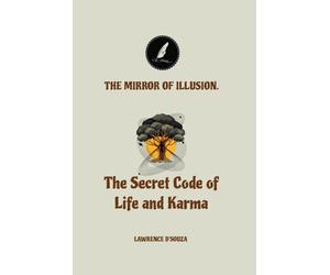 The Mirror of Illusion: “The Secret Code of Life and Karma”