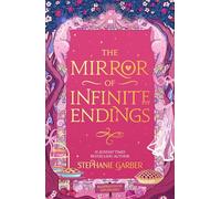 The Mirror of Infinite Endings: The highly anticipated return to the No. 1 Sunday Times bestselling Once Upon a Broken Heart series and the epic love story of Jacks and Evangeline