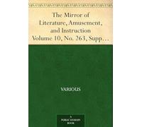 The Mirror of Literature, Amusement, and Instruction. Volume 10, No. 263, Supplementary Number (1827)