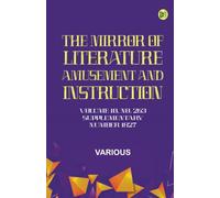 The Mirror of Literature Amusement and Instruction. Volume 10 No. 263 Supplementary Number 1827