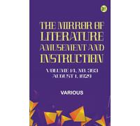 The Mirror of Literature Amusement and Instruction. Volume 14 No. 383 August 1 1829