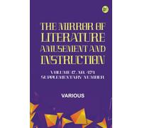 The Mirror of Literature Amusement and Instruction. Volume 17 No. 474 Supplementary Number