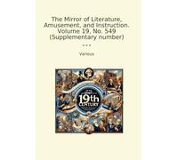 The Mirror of Literature, Amusement, and Instruction. Volume 19, No. 549 (Supplementary number) (Classic Books)