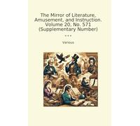 The Mirror of Literature, Amusement, and Instruction. Volume 20, No. 571 (Supplementary Number) (Classic Books)