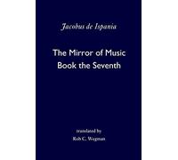 The Mirror of Music: Book the Seventh: Volume 1 (Medieval Music Theory in Translation)