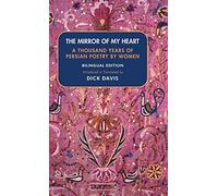 The Mirror Of My Heart: A Thousand Years of Persian Poetry by Women