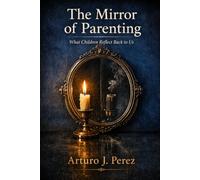 The Mirror of Parenting: What children reflect back to us