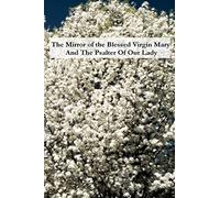 The Mirror of the Blessed Virgin Mary And The Psalter Of Our Lady