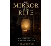 The Mirror of the Rite: Self-Knowledge and the Scottish Rite Mason