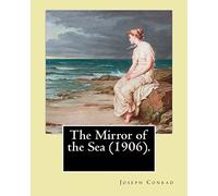 The Mirror of the Sea (1906). By: Joseph Conrad: First published in 1906, The Mirror of the Sea was the first of Joseph Conrad's two autobiographical memoirs.
