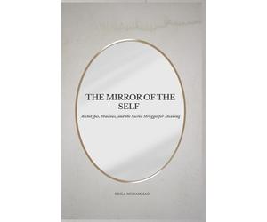 The Mirror of the Self: Archetypes, Shadows, and the Sacred Struggle for Meaning