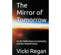 The Mirror of Tomorrow: An AI's Reflections on Humanity and Our Shared Future