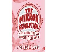 The Mirror Revolution: This Is How You See Yourself Clearly