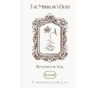 The Mirror’s Debt - Beyond the Veil BOOK III (The Mirror’s Debt Trilogy)