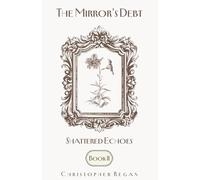 The Mirror’s Debt - Shattered Echoes BOOK II (The Mirror’s Debt Trilogy)