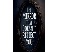 The Mirror That Doesn't Reflect You