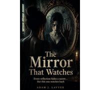 The Mirror That Watches: Every reflection hides a secret… but this one watches back.