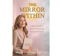 The Mirror Within: A Holistic Path to Beauty, Wellness & Radiant Self-Love