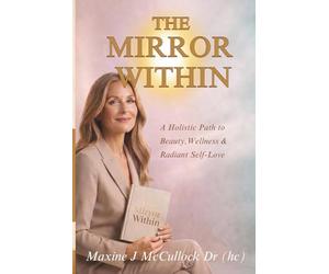 The Mirror Within: A Holistic Path to Beauty, Wellness & Radiant Self-Love