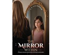 The Mirror Within: A Journey into Self-Realization, Acceptance and Healing
