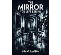 The Mirror You Left Behind: A Psychological Thriller About Memory, Guilt, and the Truth We Bury