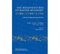 The Misadventures of Master Mugwort: A Joke Book Trilogy from Imperial China (The Hsu-Tang Library of Classical Chinese Literature)