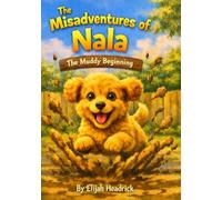 The Misadventures of Nala: The Muddy Beginning: A Puppy Adventure About Learning and Growing